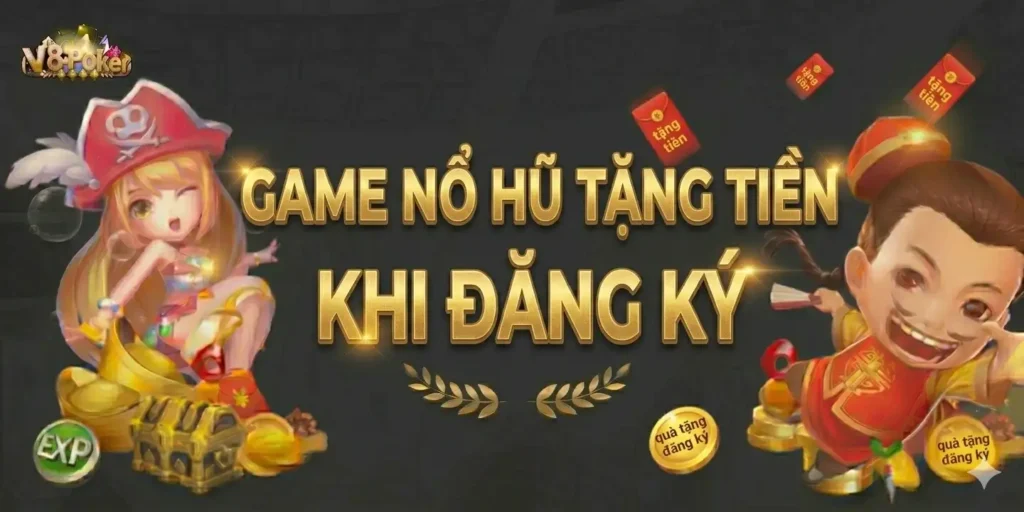 Game Nổ Hũ Tặng Tiền Khi Đăng Ký tại sảnh Nổ hũ V8poker 4 Game Nổ Hũ Tặng Tiền Khi Đăng Ký tại sảnh Nổ hũ V8poker