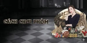 Hướng dẫn chơi Phỏm tại hệ thống V8poker