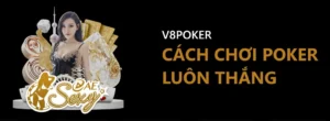 Cách Chơi Poker Luôn Thắng Từ Cao Thủ Chuyên Nghiệp