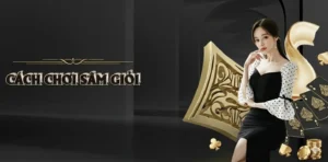 Cách Chơi Sâm Giỏi Giúp Bạn Làm Chủ Mọi Ván Bài